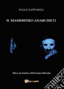 Il mammifero anarchico libro di Zapparoli Paolo