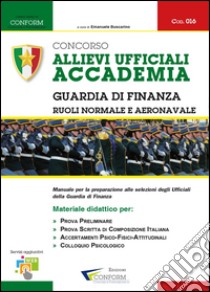 Concorso allievi ufficiali accademia. Guardia di finanza. Manuale per la preparazione alle selezioni libro di Conform (cur.)