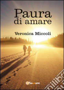 Paura di amare libro di Miccoli Veronica