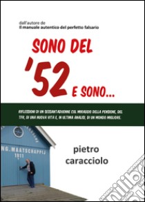 Sono del '52 e sono... libro di Caracciolo Pietro