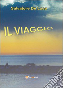 Il viaggio libro di De Luca Salvatore