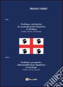 Problemi e prospettive della pianificazione linguistica in Sardegna. Limba, storia, società libro di Farris Priamo