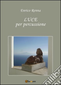 Luce per percussione libro di Renna Enrico