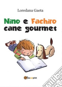 Nino e Fachiro cane gourmet libro di Gaeta Loredana