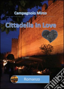 Cittadella in love libro di Campagnolo Mirco