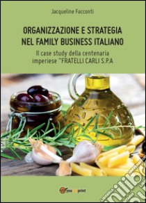 Organizzazione e strategia nel family business italiano libro di Facconti Jacqueline