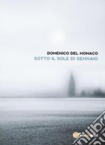 Sotto il sole di gennaio libro di Del Monaco Domenico