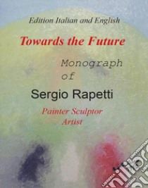 Towards the future. Ediz. italiana e inglese libro di Rapetti Sergio