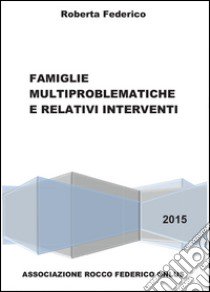 Famiglie multiproblematiche e relativi interventi libro di Federico Roberta