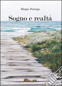 Sogno e realtà libro di Porrega Biagio