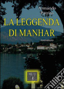 La leggenda di Manhar libro di Patrito Armando