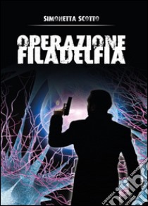 Operazione Filadelfia libro di Scotto Simonetta