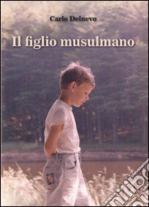 Il figlio musulmano libro di Delnevo Carlo