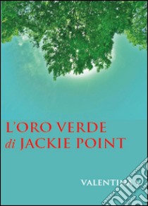 L'oro verde di Jackie Point libro di Vismara Valentina