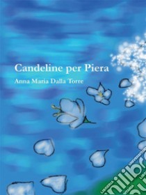 Candeline per Piera libro di Dalla Torre Anna Maria