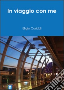 In viaggio con me libro di Coriddi Eligio