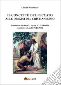 Il concetto del peccato alle origini del cristianesimo: motivi e rimedi libro di Randazzo Cinzia