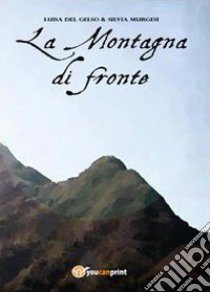 La montagna di fronte libro di Del Gelso Luisa; Murgesi Silvia