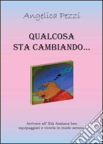 Qualcosa sta cambiando libro di Pezzi Angelica