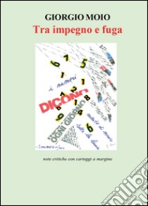 Tra impegno e fuga libro di Moio Giorgio