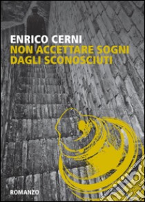 Non accettare sogni dagli sconosciuti libro di Cerni Enrico