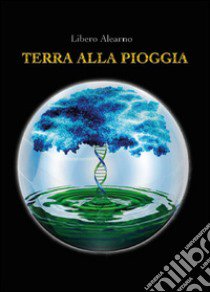 Terra alla pioggia libro di Alearno Libero