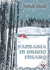 Fantasia in grigio chiaro libro di Villaschi Raffaella