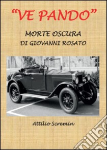 Ve Pando. Morte oscura di Giovanni Rosato libro di Scremin Attilio