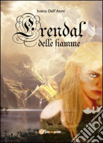 Erendal delle fiamme libro di Dell'Armi Ivano