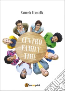 Centro family time libro di Bruscella Carmela