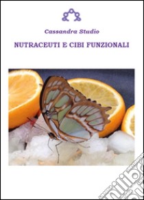 Nutraceuti e cibi funzionali libro di Studio Cassandra (cur.)