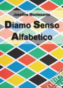 Diamo senso alfabetico libro di Montesanto Josefine