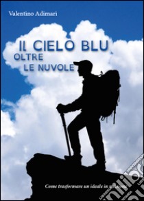 Il cielo blu oltre le nuvole libro di Adimari Valentino