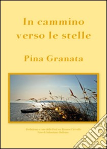 In cammino verso le stelle libro di Granata Pina