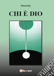 Chi è Dio libro di Aleserchy