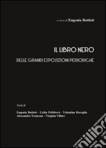 Il libro nero delle grandi esposizioni periodiche libro di Battisti Eugenia