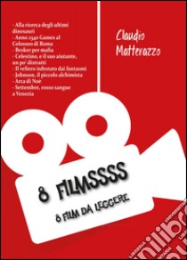 8 filmssss. 8 film da leggere libro di Matterazzo Claudio