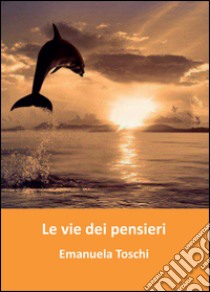 Le vie dei pensieri libro di Toschi Emanuela