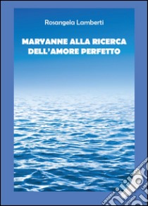 Maryanne alla ricerca dell'amore perfetto libro di Lamberti Rosangela