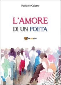 L'amore di un poeta libro di Colomo Raffaele