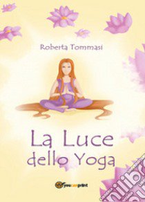 La luce dello yoga libro di Tommasi Roberta