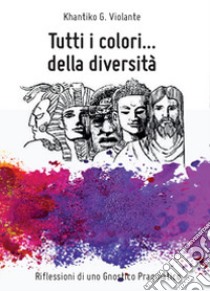 Tutti i colori... della diversità libro di Violante Khantiko G.