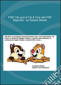 FISE. Dai guai di Cip & Ciop alla FISE Migliurilla libro di Bellotti Roberto