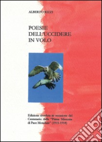 Poesie dell'uccidere in volo libro di Rizzi Alberto