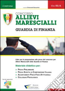 Concorso allievi marescialli. Guardia di finanza. Materiale didattico libro di Buscarino E. (cur.)