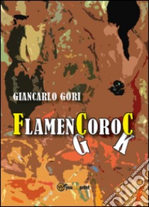 Flamencoroc libro di Gori Giancarlo