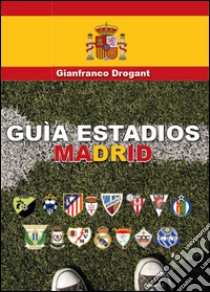 Guia estadios Madrid libro di Drogant Gianfranco D.
