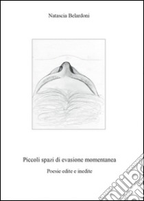 Piccoli spazi di evasione momentanea libro di Belardoni Natascia