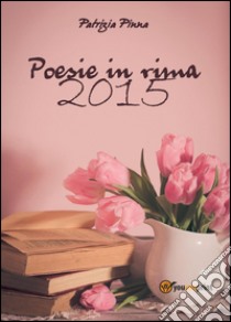 Poesie in rima 2015 libro di Pinna Patrizia