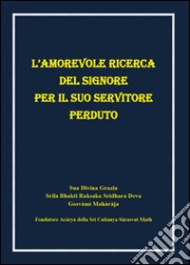 L'amorevole ricerca del signore per il suo servitore perduto libro di Srìdhara Deva S.